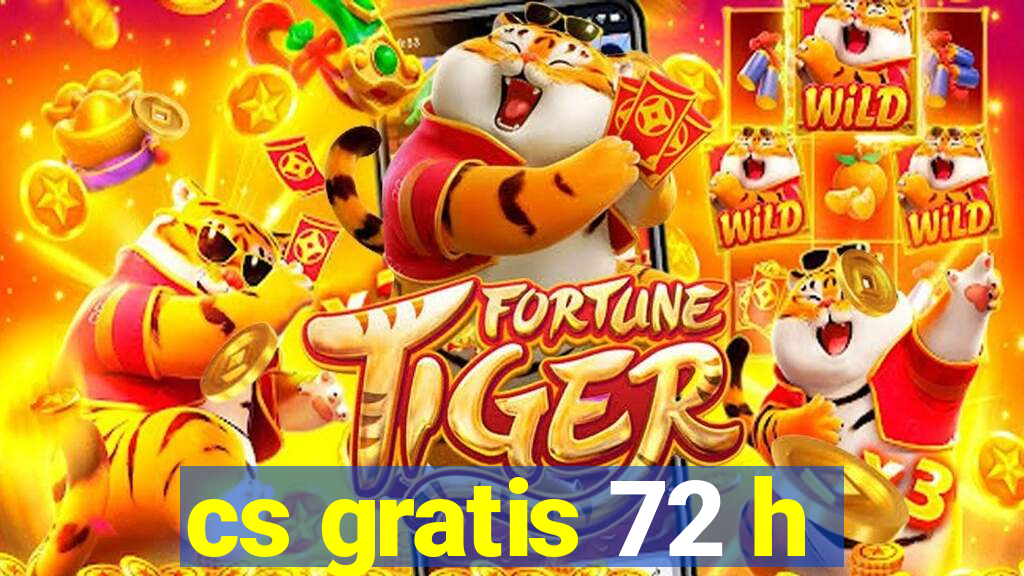 cs gratis 72 h